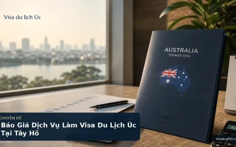 Báo Giá Dịch Vụ Làm Visa Du Lịch Úc Tại Tây Hồ