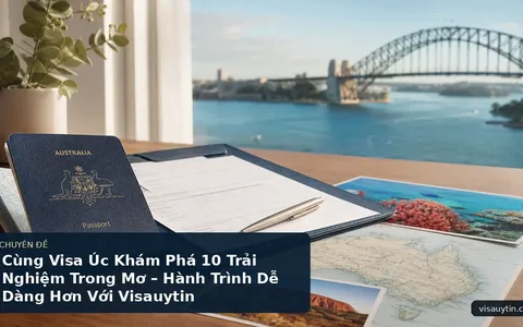 Cùng Visa Úc Khám Phá 10 Trải Nghiệm Trong Mơ – Hành Trình Dễ Dàng Hơn Với Visauytin