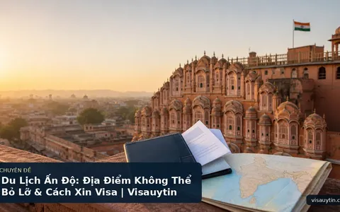 Du Lịch Ấn Độ: Địa Điểm Không Thể Bỏ Lỡ & Cách Xin Visa | Visauytin