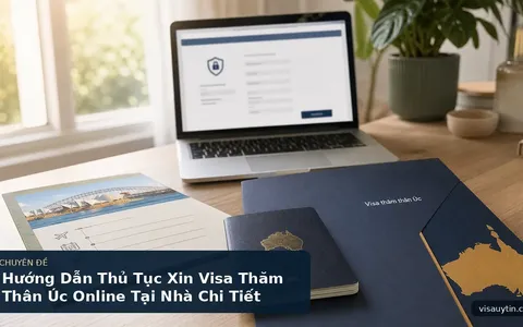 Hướng Dẫn Thủ Tục Xin Visa Thăm Thân Úc Online Tại Nhà Chi Tiết