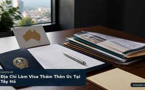 Địa Chỉ Làm Visa Thăm Thân Úc Tại Tây Hồ