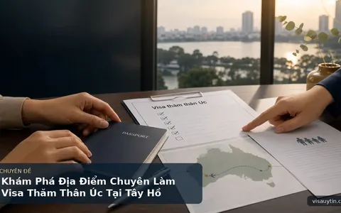 Khám Phá Địa Điểm Chuyên Làm Visa Thăm Thân Úc Tại Tây Hồ