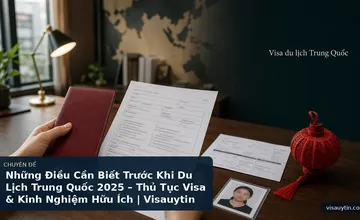 Những Điều Cần Biết Trước Khi Du Lịch Trung Quốc 2025 – Thủ Tục Visa & Kinh Nghiệm Hữu Ích | Visauytin