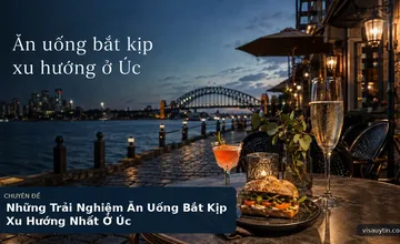 Những Trải Nghiệm Ăn Uống Bắt Kịp Xu Hướng Nhất Ở Úc