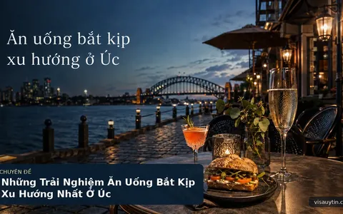 Những Trải Nghiệm Ăn Uống Bắt Kịp Xu Hướng Nhất Ở Úc