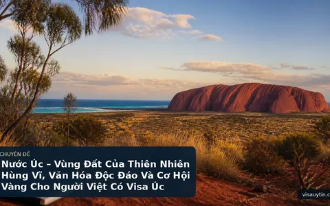 Nước Úc – Vùng Đất Của Thiên Nhiên Hùng Vĩ, Văn Hóa Độc Đáo Và Cơ Hội Vàng Cho Người Việt Có Visa Úc Hôm Nay