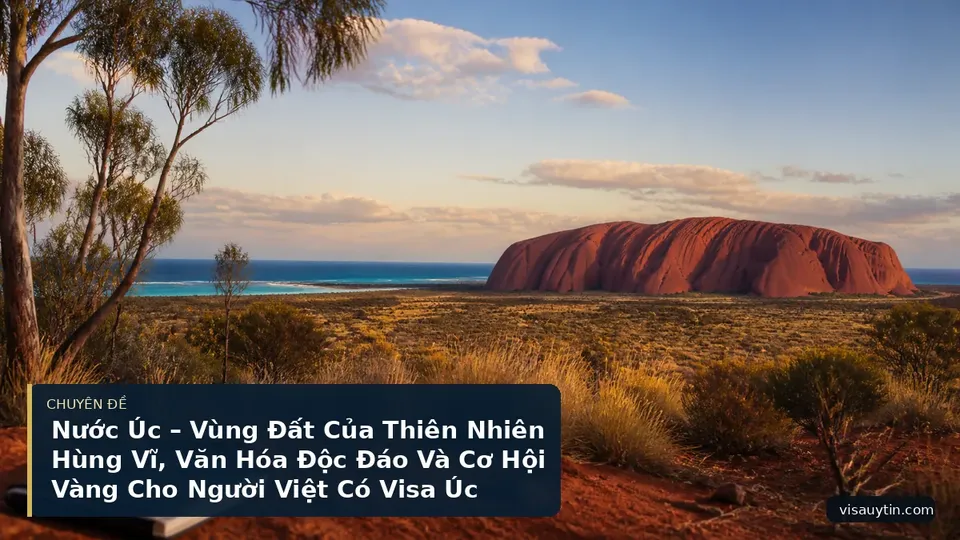 Nước Úc – Vùng Đất Của Thiên Nhiên Hùng Vĩ, Văn Hóa Độc Đáo Và Cơ Hội Vàng Cho Người Việt Có Visa Úc Hôm Nay