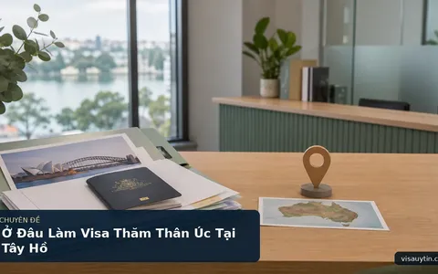 Ở Đâu Làm Visa Thăm Thân Úc Tại Tây Hồ