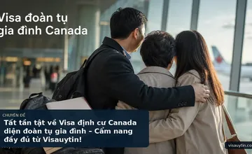 Tất tần tật về Visa định cư Canada diện đoàn tụ gia đình – Cẩm nang đầy đủ từ Visauytin!