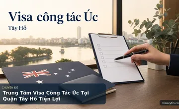 Trung Tâm Visa Công Tác Úc Tại Quận Tây Hồ Tiện Lợi