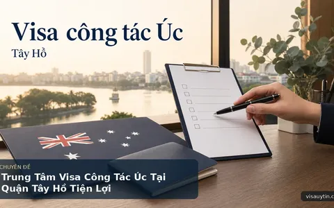 Trung Tâm Visa Công Tác Úc Tại Quận Tây Hồ Tiện Lợi