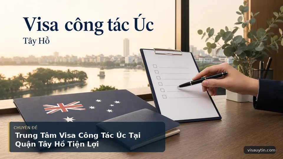 Trung Tâm Visa Công Tác Úc Tại Quận Tây Hồ Tiện Lợi