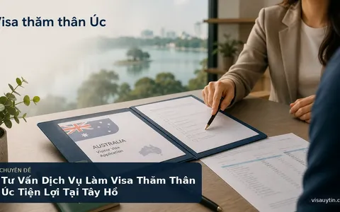Tư Vấn Dịch Vụ Làm Visa Thăm Thân Úc Tiện Lợi Tại Tây Hồ