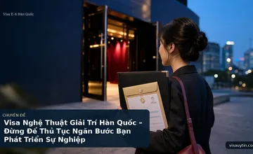 Visa Nghệ Thuật Giải Trí Hàn Quốc – Đừng Để Thủ Tục Ngăn Bước Bạn Phát Triển Sự Nghiệp