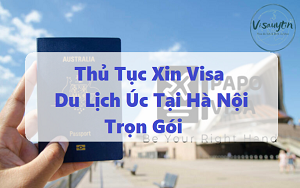 Thủ Tục Xin Visa Du Lịch Úc Tại Hà Nội Trọn Gói